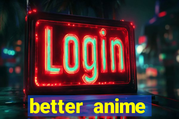 better anime download apk